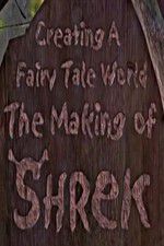 Watch Creating a Fairy Tale World The Making of Shrek Freemovieswatch
