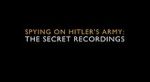 Watch Spying on Hitler\'s Army: The Secret Recordings Freemovieswatch