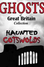 Watch Ghosts of Great Britain Collection: Haunted Cotswolds Freemovieswatch