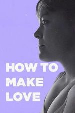Watch How to Make Love Freemovieswatch