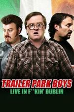 Watch Trailer Park Boys: Live in F**kin\' Dublin Freemovieswatch
