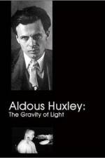 Watch Aldous Huxley The Gravity of Light Freemovieswatch