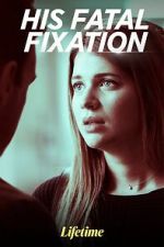 Watch His Fatal Fixation Freemovieswatch