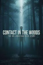 Watch Contact in the Woods: The Dr. Johnathan Reed Story Freemovieswatch
