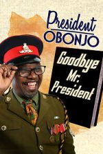 Watch President Obonjo: Goodbye Mr President (TV Special 2020) Freemovieswatch