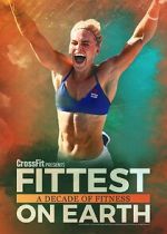 Watch Fittest on Earth: A Decade of Fitness Freemovieswatch