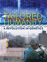 Watch Tailored Humanity: A Revolution in Genetics Freemovieswatch