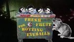 Watch Fresh Fruit for Rotting Eyeballs Freemovieswatch