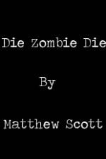 Watch Die, Zombie, Die Freemovieswatch