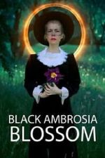 Watch Black Ambrosia Blossom Freemovieswatch