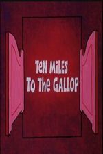 Watch Ten Miles to the Gallop Freemovieswatch