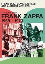 Watch Frank Zappa 1969-1973: Freak Jazz, Movie Madness and Another Mothers Freemovieswatch