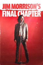 Watch Jim Morrison\'s Final Chapter Freemovieswatch