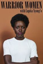 Watch Warrior Women with Lupita Nyong\'o Freemovieswatch