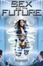 Watch Sex and the Future Freemovieswatch