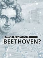 Watch A World Without Beethoven? (TV Special 2020) Freemovieswatch