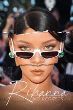 Watch Rihanna: No Regrets Freemovieswatch