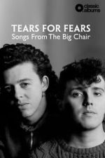 Watch Classic Albums: Tears for Fears - Songs From the Big Chair Freemovieswatch