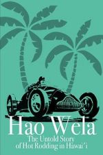 Watch Hao Wela: The Untold Story of Hot Rodding in Hawai\'i Freemovieswatch