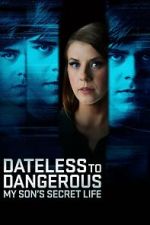 Watch Dateless to Dangerous: My Son\'s Secret Life Freemovieswatch