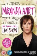 Watch Miranda Hart - My, What I Call, Live Show Freemovieswatch