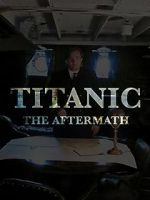 Watch Titanic: The Aftermath Freemovieswatch