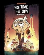 Watch No Time to Spy: A Loud House Movie Freemovieswatch
