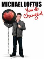 Watch Michael Loftus: You\'ve Changed Freemovieswatch