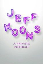 Watch Jeff Koons: A Private Portrait Freemovieswatch