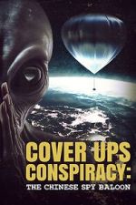 Watch Cover Ups Conspiracy: The Chinese Spy Balloon Freemovieswatch