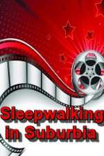 Watch Sleepwalking in Suburbia Freemovieswatch