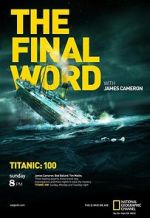 Watch Titanic: The Final Word with James Cameron Freemovieswatch