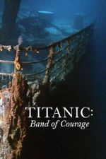 Watch Titanic: Band of Courage Freemovieswatch