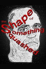 Watch The Shape of Something Squashed Freemovieswatch