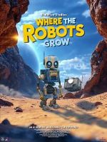 Watch Where the Robots Grow Freemovieswatch