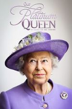 Watch Our Platinum Queen: 70 Years on the Throne Freemovieswatch