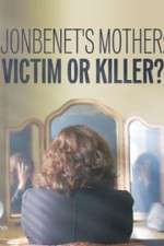 Watch JonBenet\'s Mother: Victim or Killer Freemovieswatch