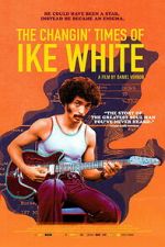 Watch The Changin\' Times of Ike White Freemovieswatch