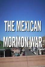 Watch The Mexican Mormon War Freemovieswatch