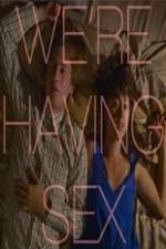 Watch We're Having Sex Freemovieswatch