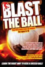 Watch Blast The Ball How To Kick  A Soccer Ball Freemovieswatch