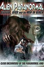 Watch Alien Paranormal: Bigfoot, UFOs and the Men in Black Freemovieswatch