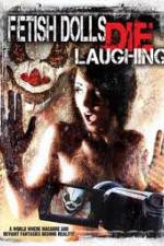 Watch Fetish Dolls Die Laughing Freemovieswatch