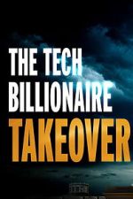 Watch The Tech Billionaire Takeover Freemovieswatch