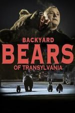 Watch Backyard Bears of Transylvania Freemovieswatch