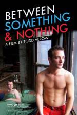 Watch Between Something & Nothing Freemovieswatch