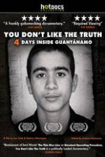 Watch You Dont Like the Truth 4 Days Inside Guantanamo Freemovieswatch