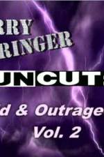 Watch Jerry Springer Wild  and Outrageous Vol 2 Freemovieswatch