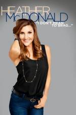 Watch Heather McDonald: I Don't Mean to Brag Freemovieswatch