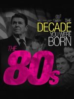Watch The Decade You Were Born: The 1980's Freemovieswatch